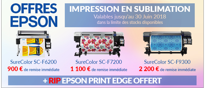 OFFRES EPSON - Impression en sublimation - Valables jusqu'au 30 juin 2018 dans la limite des stocks disponibles - 900 € de remise immédiate sur la SC-F6200 - 1 100 € de remise immédiate sur la SC-F7200 - 2 200 € de remise immédiate sur la SC-F9300 - Rip Epson Print Edge offert