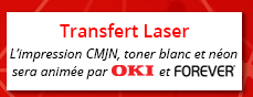 Transfert Laser : L’impression CMJN ou avec toner blanc sera animée par Oki et Forever