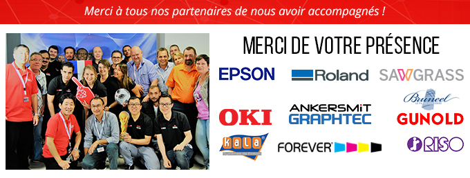 Merci à tous nos partenaires de nous avoir accompagnés ! Epson, Oki, Falk&Ross, Bruneel, Ankersmit, Sawgrass, Kala, Roland, Forever