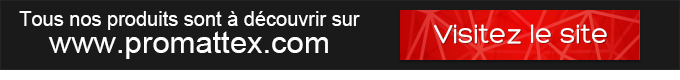 Tous nos produits sont à découvrir sur www.promattex.com - Visitez le site