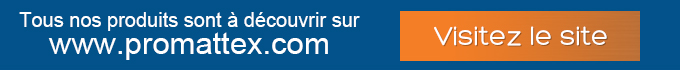 Tous nos produits sont à découvrir sur www.promattex.com - Visitez le site
