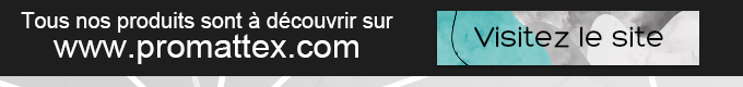Tous nos produits sont à découvrir sur www.promattex.com - Visitez le site